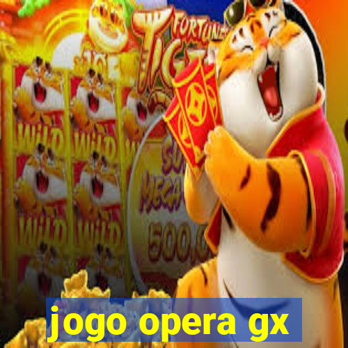 jogo opera gx